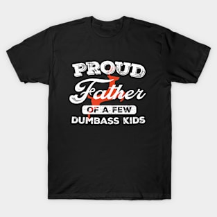 Proud Father Of A Few Dumbass Kids T-Shirt